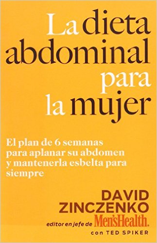 La Dieta Abdominal Para la Mujer: El plan de 6 semanas para aplanar su abdomen y mantenerla esbelta para siempre (Spanish Edition)
