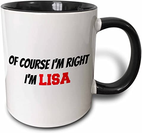 3dRose mug_218494_4 Of course I'm right, I'm Lisa - Two Tone Black Mug, 11oz