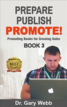 Prepare! Publish! Promote! Book 3: Promoting Books for Growing Sales (Prepare Publish Promote)