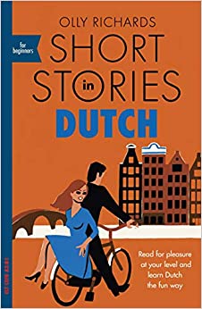 Short Stories in Dutch for Beginners: Read for pleasure at your level, expand your vocabulary and learn Dutch the fun way! (Teach Yourself Foreign Language Graded Reader Series)