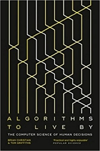 Algorithms to Live By: The Computer Science of Human Decisions