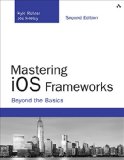 Mastering iOS Frameworks Beyond the Basics Developers Library