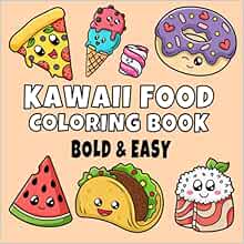 Kawaii Food Coloring Book: Bold and Easy Designs for Adults, Teens, and Kids. Simple, Cute Illustrations with Food and Drinks (Bold & Easy)