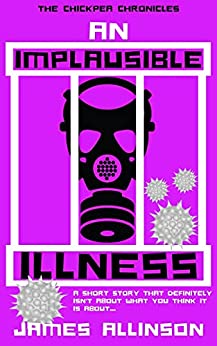 An Implausible Illness: A Short Story That Definitely Isn't About What You Think It Is About... (The Chickpea Chronicles)