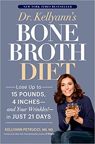 Dr. Kellyann's Bone Broth Diet: Lose Up to 15 Pounds, 4 Inches - and Your Wrinkles! - in Just 21 Days
