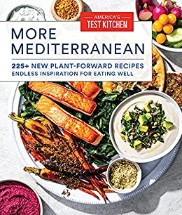 More Mediterranean: 225  New Plant-Forward Recipes Endless Inspiration for Eating Well