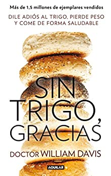 Sin trigo, gracias: Dile adiós al trigo, pierde peso y come de forma saludable (Spanish Edition)
