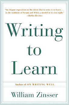 Writing to Learn: How to Write - and Think - Clearly About Any Subject at All