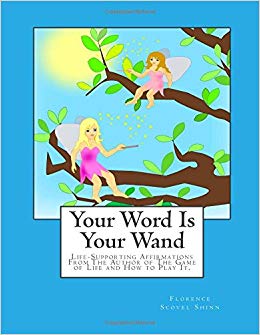 Your Word Is Your Wand: Life-Supporting Affirmations From The Author of The Game of Life and How to Play It.