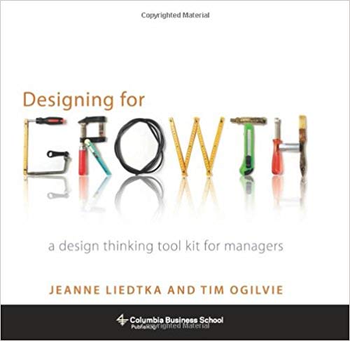 Designing for Growth: A Design Thinking Toolkit for Managers (Columbia Business School Publishing)
