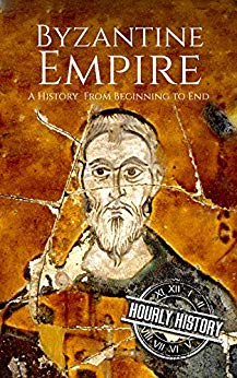 Byzantine Empire: A History From Beginning to End