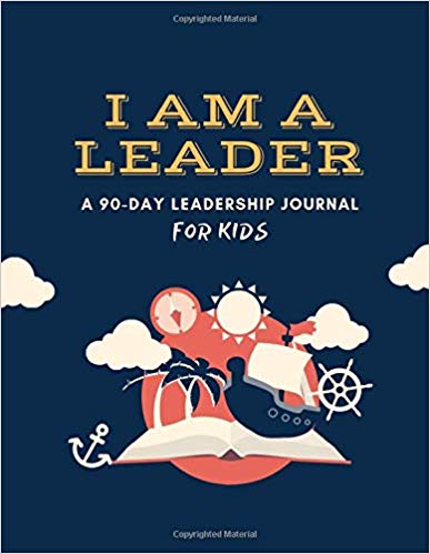 I AM A LEADER: A 90-Day Leadership Journal for Kids (Ages 8 - 12)