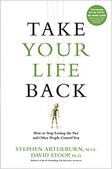 Take Your Life Back: How to Stop Letting the Past and Other People Control You