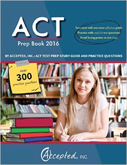 ACT Prep Book 2016 by Accepted Inc.: ACT Test Prep Study Guide and Practice Questions
