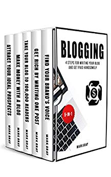 Blogging: 4 Steps for Writing Your Blog and Get Paid Handsomely (Blog 4 Steps Bundles Book 5)