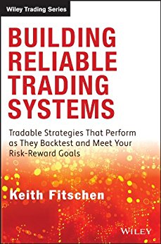 Building Reliable Trading Systems: Tradable Strategies That Perform As They Backtest and Meet Your Risk-Reward Goals (Wiley Trading)