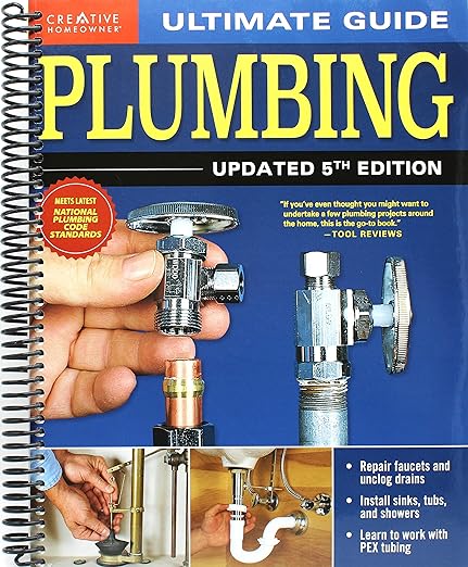 Ultimate Guide: Plumbing, Updated 5th Edition (Creative Homeowner) Beginner-Friendly Step-by-Step Projects, Comprehensive How-To Information, Code-Compliant