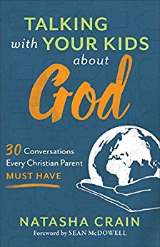 Talking with Your Kids about God: 30 Conversations Every Christian Parent Must Have