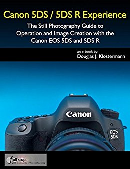 Canon 5DS / 5DS R Experience - The Still Photography Guide to Operation and Image Creation with the Canon EOS 5DS and 5DS R
