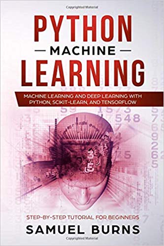 Python Machine Learning: Machine Learning and Deep Learning with Python, scikit-learn and Tensorflow: Step-by-Step Tutorial For Beginners.