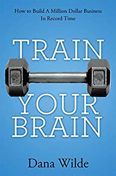 Train Your Brain: How to Build a Million Dollar Business in Record Time
