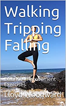 Walking Tripping Falling: Balance Improvement Exercises