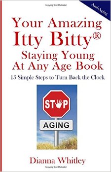 Your Amazing Itty Bitty Staying Young At Any Age Book: 15 Simple Steps  to Turn the Clock Back