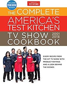 The Complete America's Test Kitchen TV Show Cookbook 2001-2018: Every Recipe From The Hit TV Show With Product Ratings and a Look Behindthe Scenes