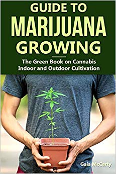 Guide to Marijuana Growing: The Green Book on Cannabis Indoor and Outdoor Cultivation