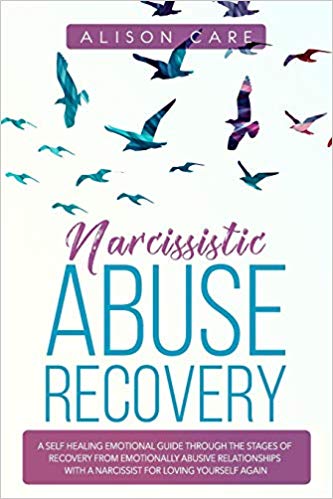 Narcissistic Abuse Recovery: A Self Healing Emotional Guide Through the Stages of Recovery from Emotionally Abusive Relationships with a Narcissist for Loving Yourself Again