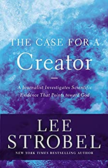 The Case for a Creator: A Journalist Investigates Scientific Evidence That Points Toward God (Strobel, Lee)