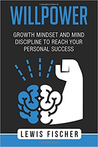 Willpower: Growth mindset and mind discipline to reach your personal success