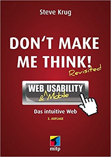 Don't make me think!: Web Usability: Das intuitive Web (mitp Business): Web & Mobile Usability: Das intuitive Web