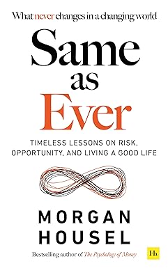 Same as Ever: Timeless Lessons on Risk, Opportunity and Living a Good Life