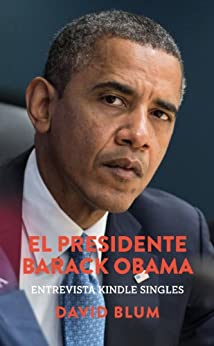 El Presidente Barack Obama: Entrevista Kindle Singles (Spanish Edition)