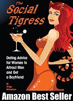The Social Tigress: Dating Advice for Women to Attract Men and Get a Boyfriend! (Relationship and Dating Advice for Women Book 2)