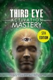 Third Eye Activation Mastery Proven And Fast Working Techniques To Increase Awareness And Consciousness
