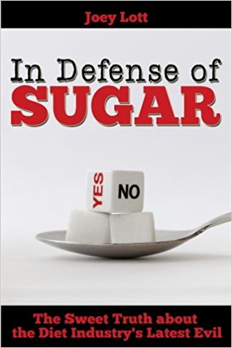 In Defense of Sugar: The Sweet Truth about the Diet Industry's Latest Evil