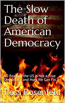 The Slow Death of American Democracy: 50 Reasons the US is Not a True Democracy and How We Can Fix It