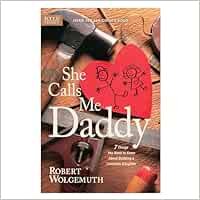 She Calls Me Daddy: 7 Things You Need to Know About Building a Complete Daughter