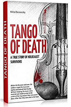 Tango of Death. A True Story of a Holocaust Survivors: Historical Book for Adults and Teens