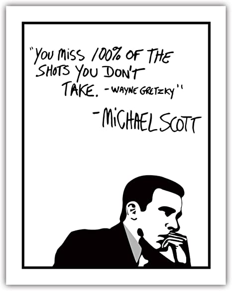 Michael Scott Motivational Quote Office Poster -Wayne Gretzky Funny Poster 11x14 Unframed Print Art- You Miss 100% Of The Shots You Dont Take"- Great Gift For Fans Of The Office TV Show