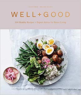 Well Good: 100 Healthy Recipes   Expert Advice for Better Living