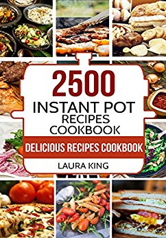 Instant Pot Cookbook: 2,500 Delicious Instant Pot Recipes Cookbook: The World's Biggest Instant Pot Cookbook
