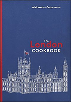 The London Cookbook: Recipes from the Restaurants, Cafes, and Hole-in-the-Wall Gems of a Modern City