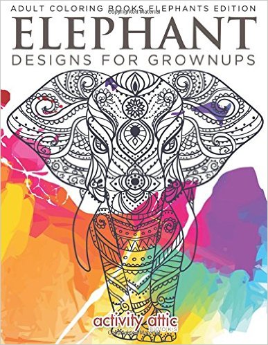 Elephant Designs For Grownups: Adult Coloring Books Elephants Edition