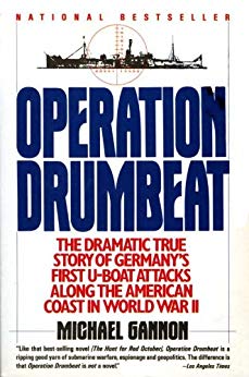 Operation Drumbeat: Germany's U-Boat Attacks Along the American Coast in World War II
