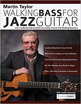 Martin Taylor Walking Bass For Jazz Guitar: Learn to Masterfully Combine Jazz Chords with Walking Basslines
