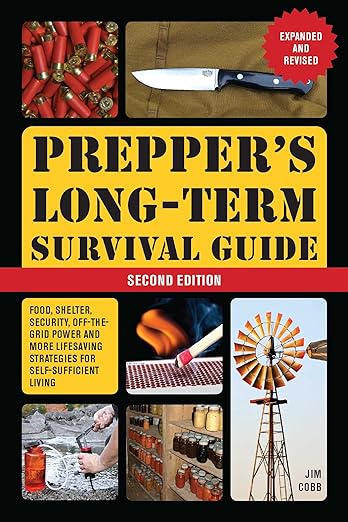 Prepper's Long-Term Survival Guide: 2nd Edition: Food, Shelter, Security, Off-the-Grid Power, and More Lifesaving Strategies for Self-Sufficient Living (Expanded and Revised) (Books for Preppers)