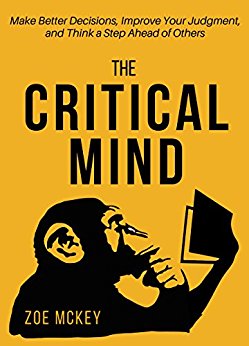 The Critical Mind: Make Better Decisions, Improve Your Judgment, and Think a Step Ahead of Others
